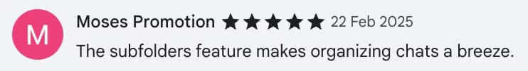 Chrome Web Store review by Moses Promotion: The subfolders feature makes organizing chats a breeze.