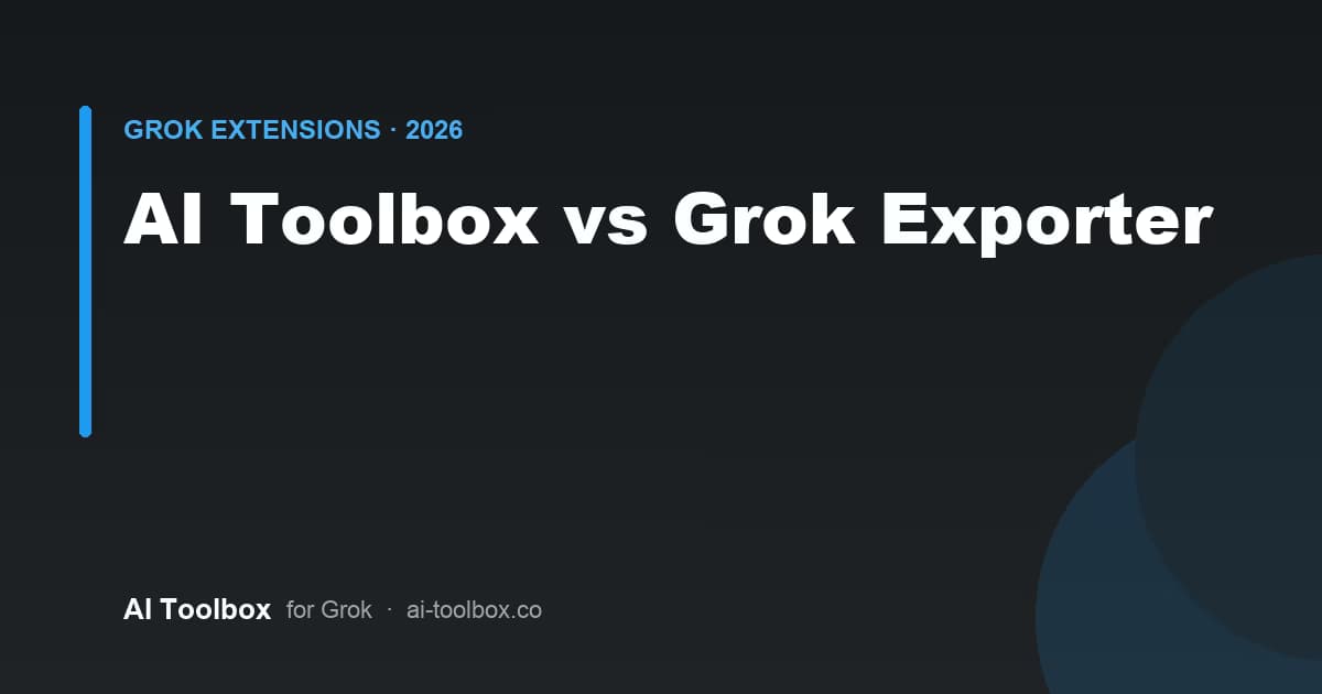 Comparison of AI Toolbox and Grok Exporter Chrome extensions for Grok in 2026