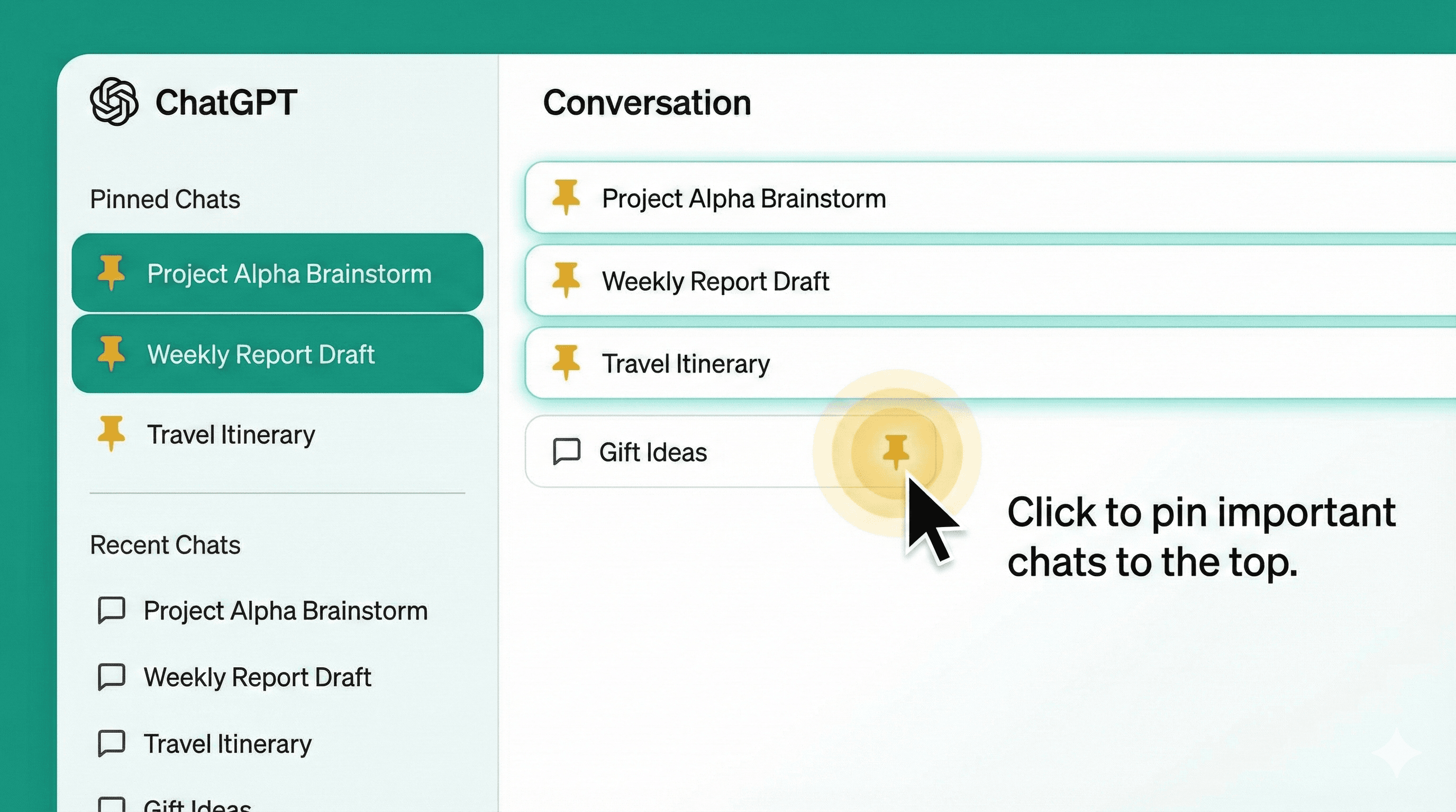 Create an illustration showing a ChatGPT conversation list with several chats pinned at the top, indicated by pin icons. Show a user clicking a pin button with a subtle glow effect. Include a sidebar with pinned conversations highlighted at the top section, separated from regular chats below. Use teal and white with pin icons in gold/yellow. Style: clean, instructional, modern UI design.